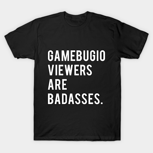 Gamebugio Viewers T-Shirt by Gamebugio